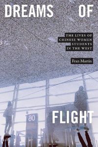 Cover image for Dreams of Flight: The Lives of Chinese Women Students in the West