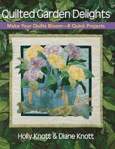 Cover image for Quilted Garden Delights: Make Your Quilts Bloom-8 Quick Projects