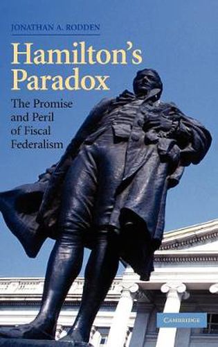 Cover image for Hamilton's Paradox: The Promise and Peril of Fiscal Federalism