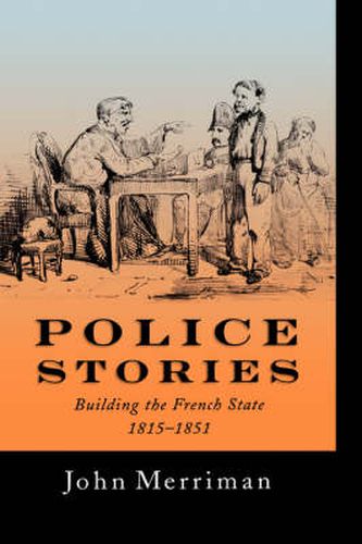 Police Stories: Building the French State, 1815-1851