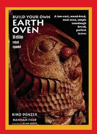 Cover image for Build Your Own Earth Oven: A Low-Cost Wood-Fired Mud Oven, Simple Sourdough Bread, Perfect Loaves, 3rd Edition