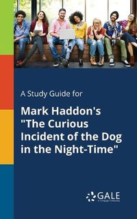 Cover image for A Study Guide for Mark Haddon's The Curious Incident of the Dog in the Night-Time