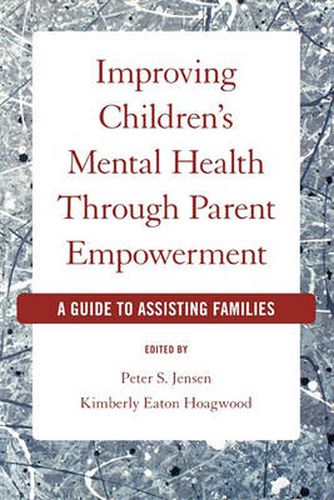 Cover image for Improving Children's Mental Health Through Parent Empowerment: A guide to assisting families