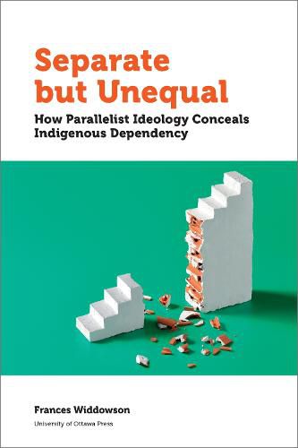 Cover image for Separate but Unequal: How Parallelist Ideology Conceals Indigenous Dependency