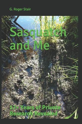 Cover image for Sasquatch and Me: 17+ Years of Private Research Revealed