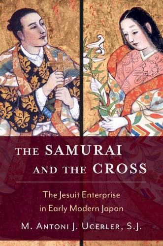 Cover image for The Samurai and the Cross: The Jesuit Enterprise in Early Modern Japan