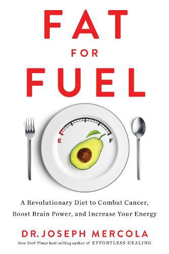 Cover image for Fat for Fuel: A Revolutionary Diet to Combat Cancer, Boost Brain Power, and Increase Your Energy