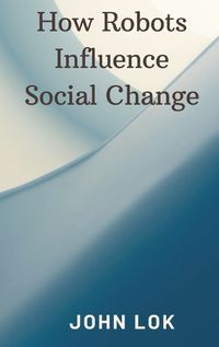 Cover image for How Robots Influence Social Change