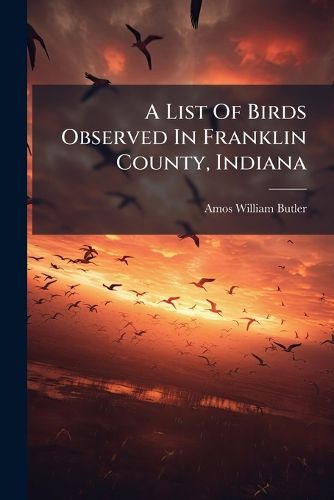 Cover image for A List Of Birds Observed In Franklin County, Indiana