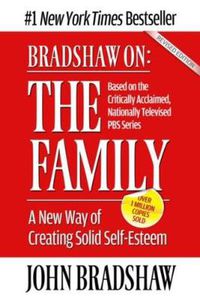 Cover image for Bradshaw On: The Family: A New Way of Creating Solid Self-Esteem