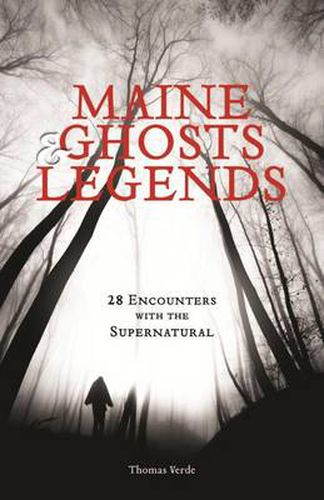 Cover image for Maine Ghosts and Legends: 30 Encounters with the Supernatural