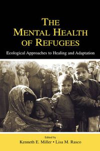 Cover image for The Mental Health of Refugees: Ecological Approaches To Healing and Adaptation
