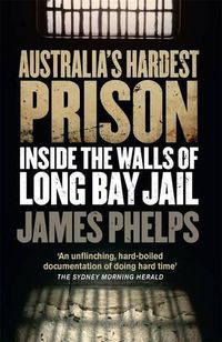 Cover image for Australia's Hardest Prison: Inside the Walls of Long Bay Jail