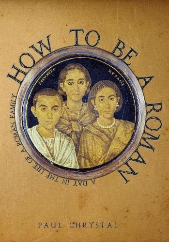 How to be a Roman: A Day in the Life of a Roman Family