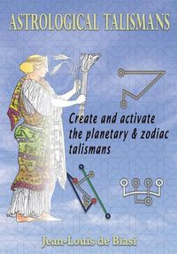 Cover image for Astrological Talismans: Create and Activate the Planetary and Zodiac Talismans