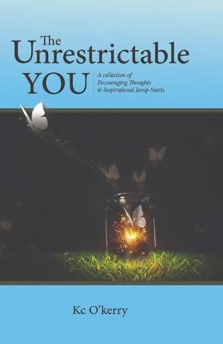 Cover image for The Unrestrictable You: A Collection of Encouraging Thoughts & Inspirational Jump-Starts