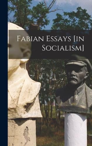 Cover image for Fabian Essays [in Socialism]