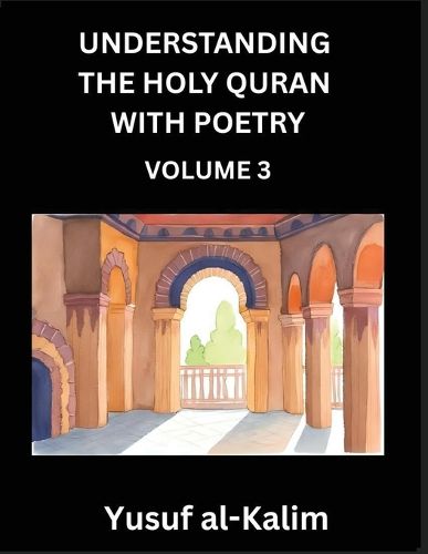 Cover image for Understanding the Holy Quran with Poetry (Part 3)- Poetic Journeys Through the Quran, Rhythms of Revelation, Exploration of Divine Truth, Islamic Culture, Spiritualism and Life Philosophy