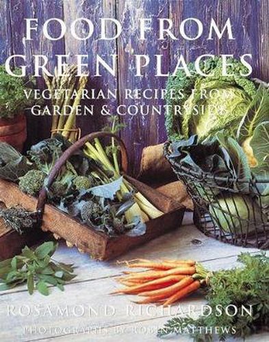 Food from Green Places: Vegetarian Recipes from Garden & Countryside
