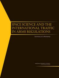 Cover image for Space Science and the International Traffic in Arms Regulations: Summary of a Workshop