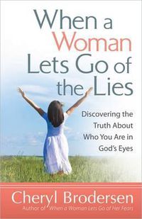 Cover image for When a Woman Lets Go of the Lies: Discovering the Truth About Who You are in God's Eyes