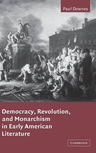 Cover image for Democracy, Revolution, and Monarchism in Early American Literature