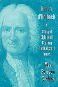 Cover image for Baron D'Holbach: a Study of Eighteenth Century Radicalism in France