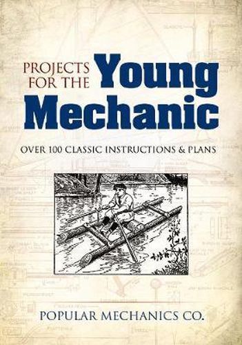 Cover image for Projects for the Young Mechanic: Over 250 Classic Instructions & Plans