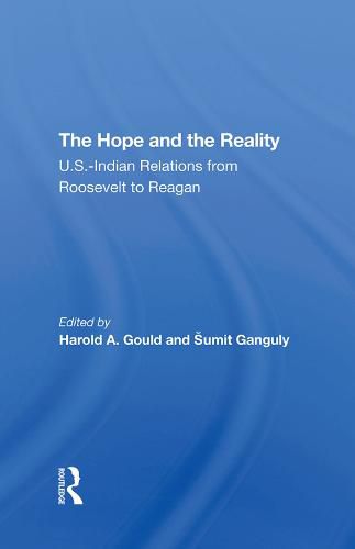 Cover image for The Hope and the Reality: U.S.-Indian Relations from Roosevelt to Reagan