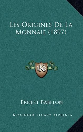 Les Origines de La Monnaie (1897)