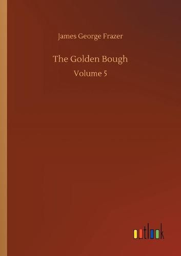 The Golden Bough: Volume 5