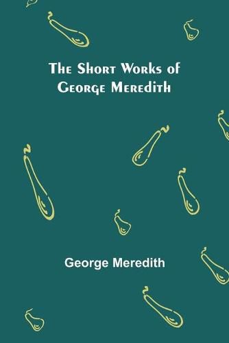 Cover image for The Short Works of George Meredith