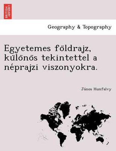 Cover image for Egyetemes Fo Ldrajz, Ku Lo No S Tekintettel a Ne Prajzi Viszonyokra.