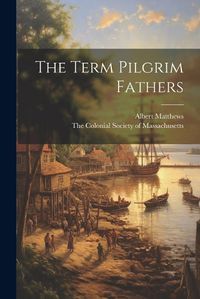 Cover image for The Term Pilgrim Fathers