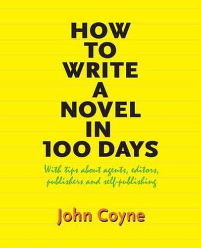 Cover image for How to Write A Novel in 100 Days: With tips about agents, editors, publishers and self-publishing