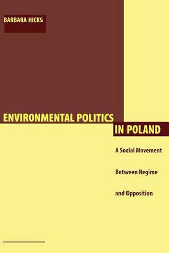 Cover image for Environmental Politics in Poland: A Social Movement Between Regime and Opposition