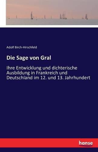 Cover image for Die Sage von Gral: Ihre Entwicklung und dichterische Ausbildung in Frankreich und Deutschland im 12. und 13. Jahrhundert