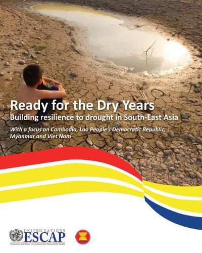 Ready for the dry years: building resilience to drought in south-east Asia, with a focus on Cambodia, Lao People's Democratic Republic, Myanmar and Viet Nam