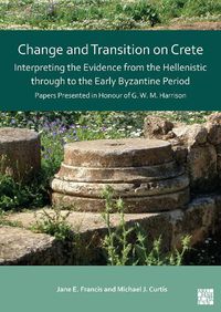 Cover image for Change and Transition on Crete: Interpreting the Evidence from the Hellenistic through to the Early Byzantine Period