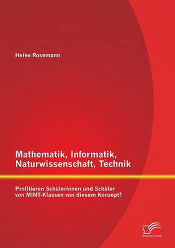 Cover image for Mathematik, Informatik, Naturwissenschaft, Technik: Profitieren Schulerinnen und Schuler von MINT-Klassen von diesem Konzept?