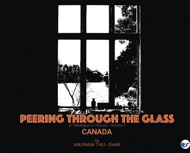 Cover image for Peering through the Glass: Travelogue in Pictures, (Volume 1) Canada