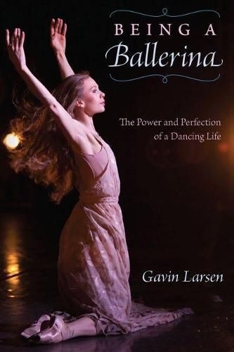 Cover image for Being a Ballerina: The Power and Perfection of a Dancing Life