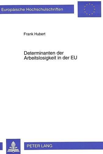 Cover image for Determinanten Der Arbeitslosigkeit in Der Eu: Eine Empirische Analyse Fuer Die Bundesrepublik Deutschland, Frankreich, Grossbritannien Und Italien