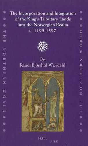 Cover image for The Incorporation and Integration of the King's Tributary Lands into the Norwegian Realm c. 1195-1397