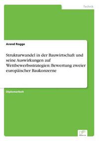 Cover image for Strukturwandel in der Bauwirtschaft und seine Auswirkungen auf Wettbewerbsstrategien: Bewertung zweier europaischer Baukonzerne