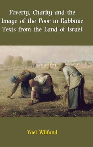 Cover image for Poverty, Charity and the Image of the Poor in Rabbinic Texts from the Land of Israel