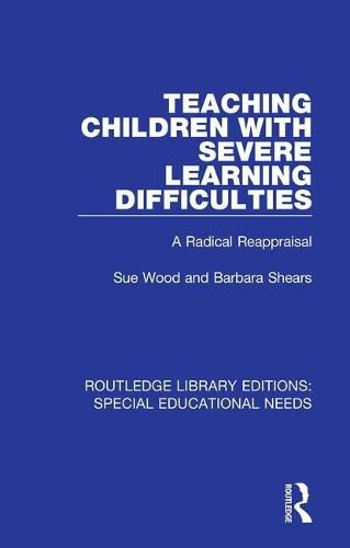 Teaching Children with Severe Learning Difficulties: A Radical Reappraisal