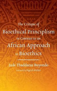 Cover image for The Critique of Bioethical Principlism in Contrast to an African Approach to Bioethics