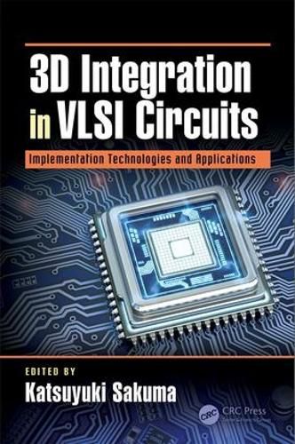 Cover image for 3D Integration in VLSI Circuits: Implementation Technologies and Applications
