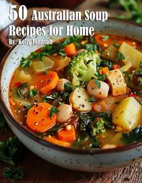 Cover image for 50 Australian Soup Recipes for Home